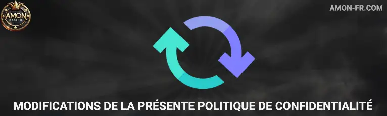 Modifications de la présente politique de confidentialité Amon